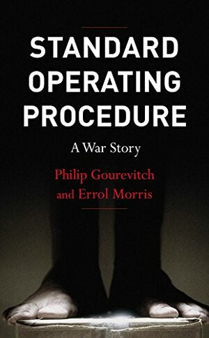 Standard Operating Procedure: A War Story by Philip Gourevitch, Errol Morris