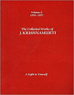 The Collected Works of J. Krishnamurti, Vol 10 1956-57: A Light to Yourself by J. Krishnamurti