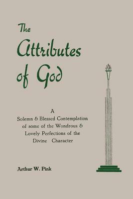 The Attributes of God by Arthur W. Pink