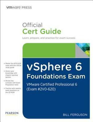 vSphere 6 Foundations Exam Official Cert Guide (Exam #2V0-620): VMware Certified Professional 6 by Bill Ferguson