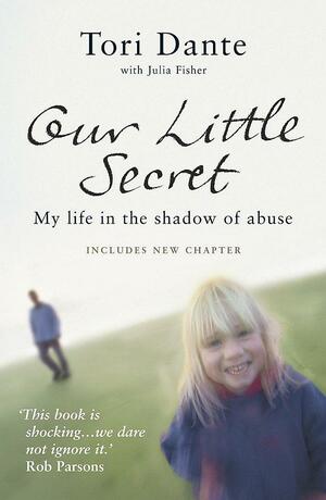 Our Little Secret: My Life in the Shadow of Abuse by Tori Dante, Julia Fisher