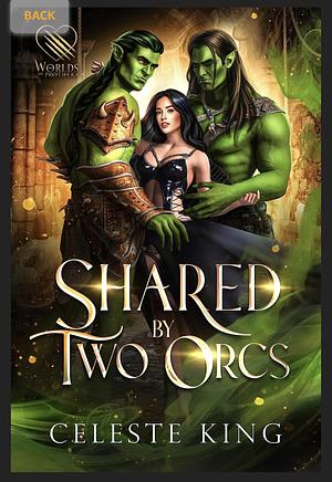 Shared by Two Orcs: A Dark Fantasy Romance (Prothekan Orcs Book 1) by Celeste King