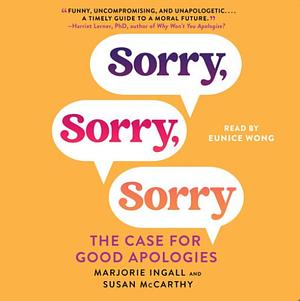 Sorry, Sorry, Sorry: The Case for Good Apologies by Susan McCarthy, Susan McCarthy, Marjorie Ingall, Marjorie Ingall