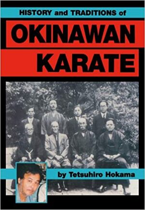 History and Traditions of Okinawan Karate by Tetsuhiro Hokama