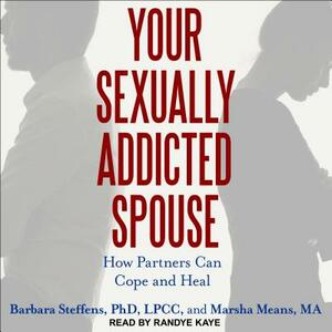 Your Sexually Addicted Spouse: How Partners Can Cope and Heal by Marsha Means, Barbara Steffens