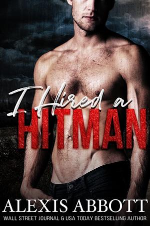 I Hired a Hitman by Alexis Abbott