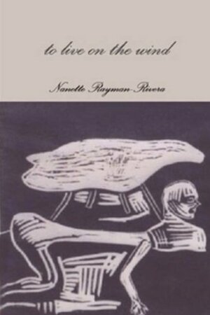 To Live on the Wind by Nanette Rayman-Rivera