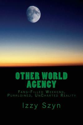 Other World Agency: Fang-Filled Weekend, Purrloined, UnCharted Reality by Izzy Szyn