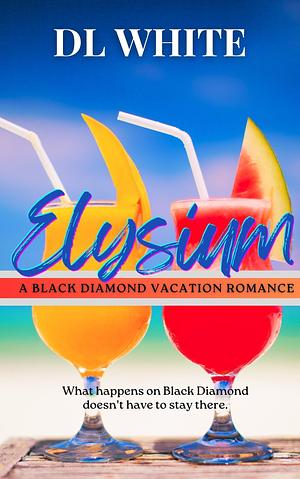 Elysium: Black Diamond Bay, Book 2: A Black Diamond Vacation Romance by DL White, DL White