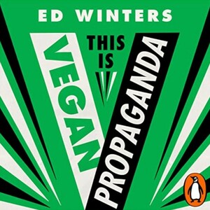 This is Vegan Propaganda: And Other Lies The Meat Industry Tells You by Ed Winters
