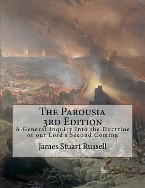 The Parousia 3rd Edition: A General Inquiry Into the Doctrine of our Lord's Second Coming by Ed Stevens, David Clarke