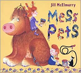 Mess Pets by Jill McElmurry