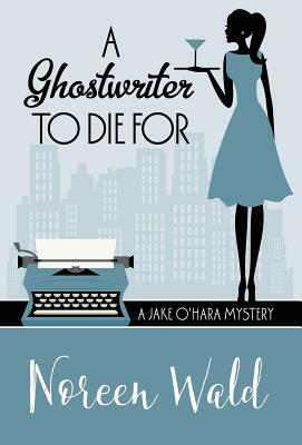 A Ghostwriter to Die for by Noreen Wald