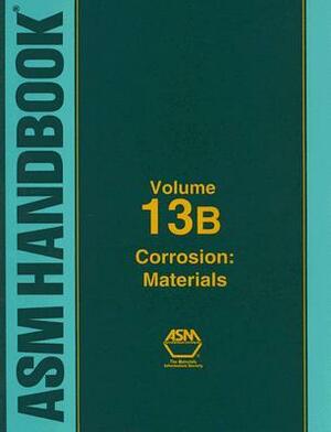 ASM Handbook Volume 13b: Corrosion: Materials by ASM Handbook Committee, Stephen D. Cramer