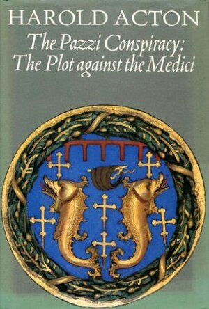 The Pazzi Conspiracy: The Plot Against the Medici by Harold Acton