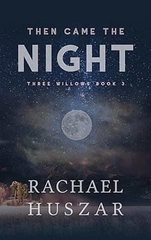 Then Came the Night: Three Willows Book 3 by Rachael Huszar