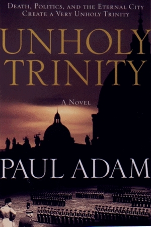 The Unholy Trinity by Paul Adam