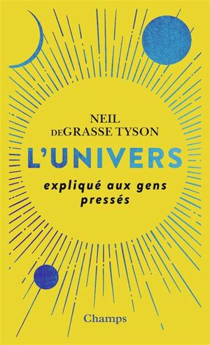 L'Univers expliqué aux gens pressés by Neil deGrasse Tyson