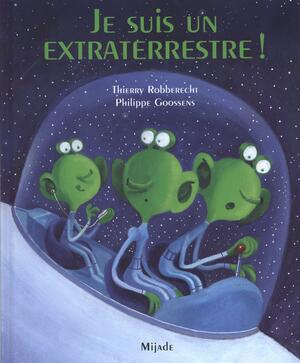 Je suis un extraterrestre ! by Philippe Goossens, Thierry Robberecht