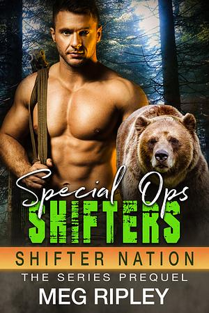 Special Ops Shifters: The Series Prequel  by Meg Ripley