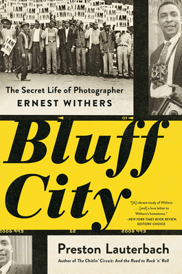 Bluff City: The Secret Life of Photographer Ernest Withers by Preston Lauterbach