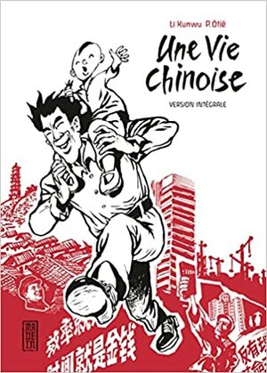 Une vie chinoise: version intégrale by Li Kunwu, Philippe Otié