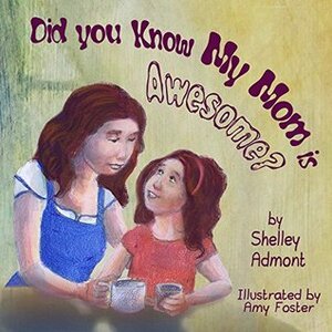 Did You Know My Mom Is Awesome? by Shelley Admont