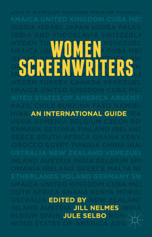 Women Screenwriters: An International Guide by Jule Selbo, Jill Nelmes