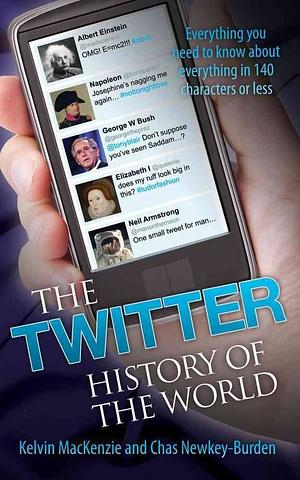 The Twitter history of the world  by Chas Newkey-Burden, Kevin MacKenzie