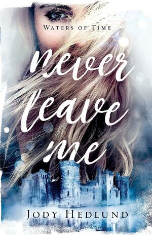 Never Leave Me by Jody Hedlund