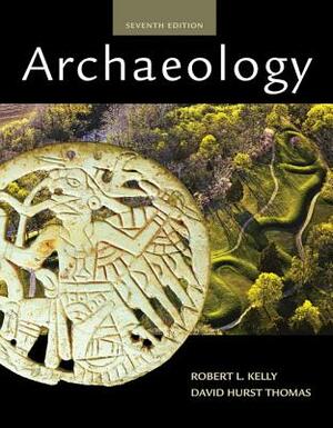 Archaeology by David Hurst Thomas, Robert L. Kelly