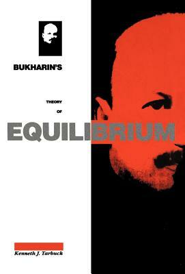 Bukharin's Theory of Equilibrium: A Defence of Historical Materialism by Kenneth J. Tarbuck