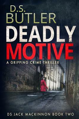 Deadly Motive: DS Jack MacKinnon Series by D.S. Butler