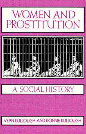 Women and Prostitution: A Social History (New Concepts in Human Sexuality) by Vern L. Bullough, Bonnie Bullough