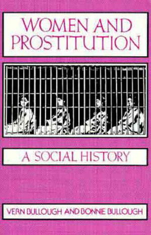 Women and Prostitution: A Social History (New Concepts in Human Sexuality) by Bonnie Bullough, Vern L. Bullough