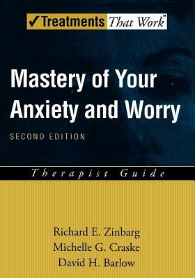 Mastery of Your Anxiety and Worry (Maw): Therapist Guide by Richard E. Zinbarg, Michelle G. Craske, David H. Barlow