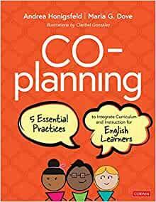 Co-Planning: Five Essential Practices to Integrate Curriculum and Instruction for English Learners by Andrea Honigsfeld, Maria G Dove