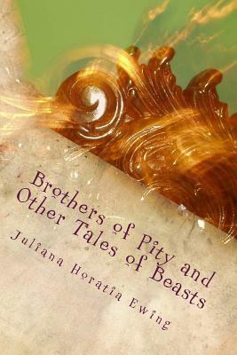 Brothers of Pity and Other Tales of Beasts by Juliana Horatia Ewing