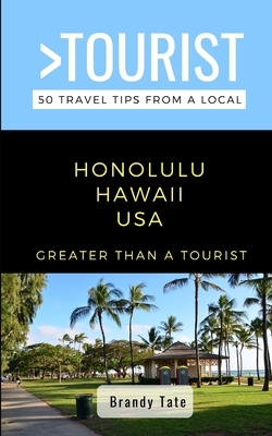 Greater Than a Tourist- Honolulu Hawaii USA: 50 Travel Tips from a Local by Greater Than a. Tourist, Brandy Tate