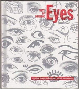 Ways Of Drawing Eyes: A Guide To Expanding Your Visual Awareness by Roger Coleman