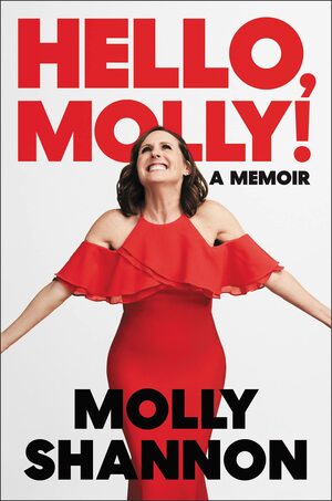 Hello, Molly! by Molly Shannon, Sean Wilsey