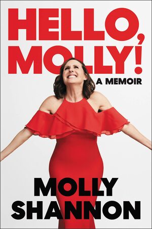 Hello, Molly! by Sean Wilsey, Molly Shannon