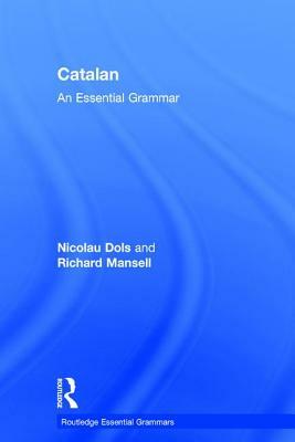 Catalan: An Essential Grammar by Nicolau Dols, Richard Mansell