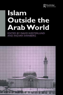 Islam Outside the Arab World by Ingvar Svanberg, David Westerlund