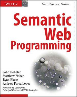 Semantic Web Programming by John Hebeler, Ryan Blace, Matthew Fisher