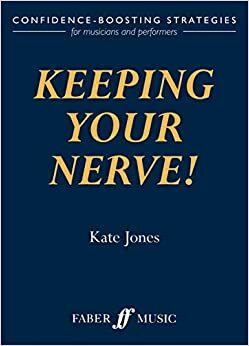 Keeping Your Nerve!: Confidence-Boosting Strategies for Musicians and Performers by Kate Jones