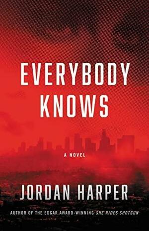Everybody Knows: A Novel by Jordan Harper, Jordan Harper