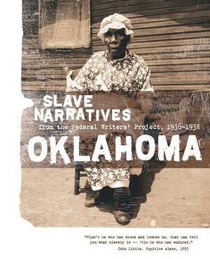 Oklahoma Slave Narratives: Slave Narratives from the Federal Writers' Project 1936-1938 by 