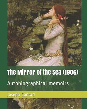 The Mirror of the Sea (1906): Autobiographical Memoirs by Joseph Conrad