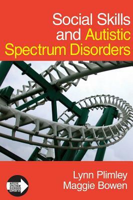 Social Skills and Autistic Spectrum Disorders by Maggie Bowen, Lynn Plimley